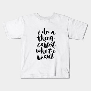 I Do a Thing Called What I Want Kids T-Shirt